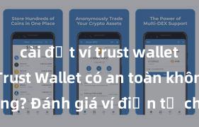 cài đặt ví trust wallet trên ios Trust Wallet có an toàn không? Đánh giá ví điện tử cho người Việt