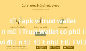 tải apk ví trust wallet phiên bản mới Trust Wallet có phải là ví điện tử tốt nhất tại Việt Nam không?